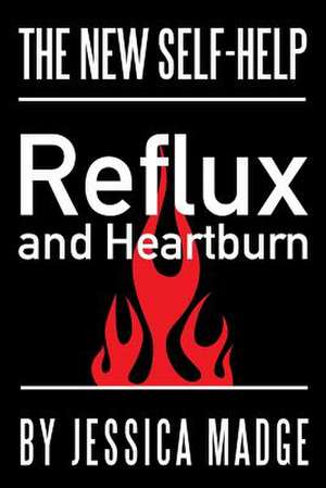 Reflux and Heartburn de Jessica Madge