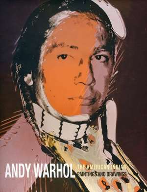 Andy Warhol: The American Indian, Paintings and Drawings de Rainer Mason