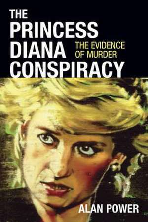 The Princess Diana Conspiracy de Alan Power