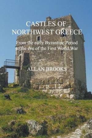 Castles of Northwest Greece de Allan Brooks