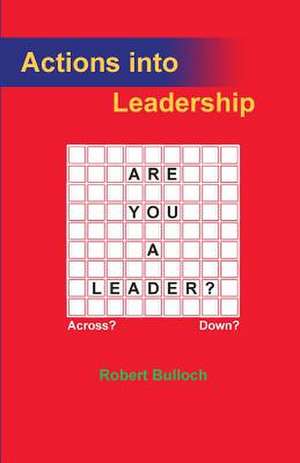 Actions Into Leadership de Robert Iain Bulloch