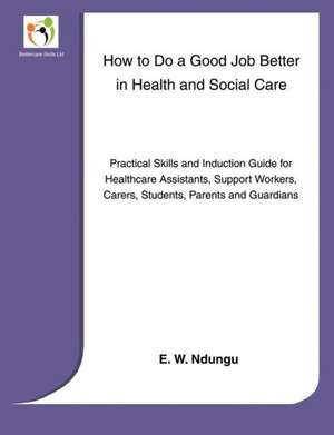 How to Do a Good Job Better in Health and Social Care de E. W. Ndungu