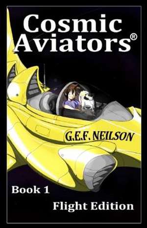 Cosmic Aviators - Book 1 - Flight Edition de G. E. F. Neilson