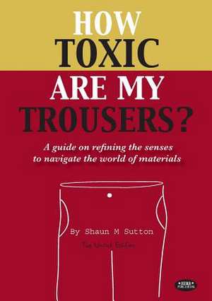 How Toxic Are My Trousers? and a Guide on Refining the Senses to Navigate the World of Materials