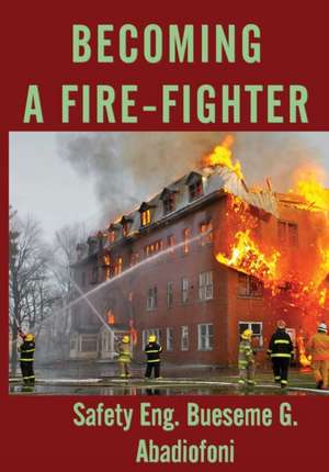 Becoming a Firefighter de Bueseme Godfrey Abadiofoni