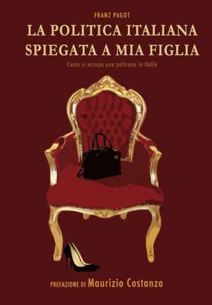 La Politica Italiana spiegata a mia figlia de Franz Pagot