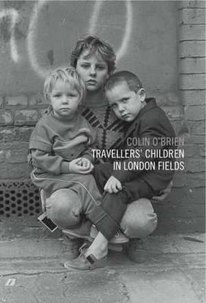 O'Brien, C: Travellers Children in London Fields de Colin O'Brien