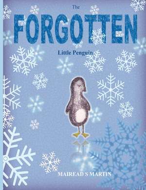 The Forgotten Little Penguin de Mairead S. Martin