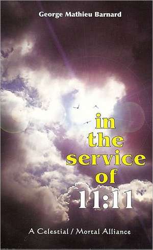 In the Service of 11: A Celestial/Mortal Alliance de George Mathieu Barnard