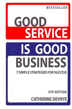 Good Service Is Good Business-New 4th Edition de MS Catherine Devrye