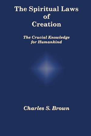 The Spiritual Laws of Creation de Charles S. Brown