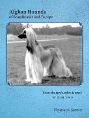 Afghan Hounds of Scandinavia and Europe de Victoria D Spencer