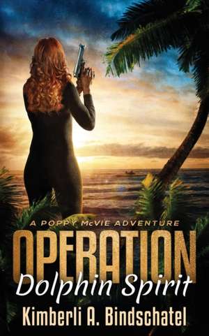 Operation Dolphin Spirit: A romantic mystery adventure on a tropical island in the Bahamas de Kimberli A. Bindschatel