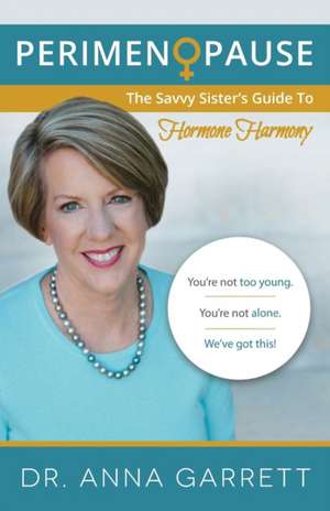 Perimenopause: The Savvy Sister's Guide to Hormone Harmony de Anna Garrett