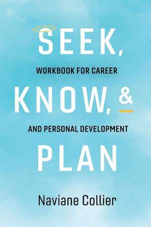 Seek, Know, & Plan: Workbook for Career and Personal Development de Naviane Collier