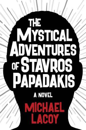 The Mystical Adventures of Stavros Papadakis de Michael Lacoy