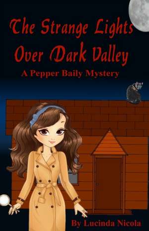 The Strange Lights Over Dark Valley: A Pepper Baily Mystery de Lucinda Nicola