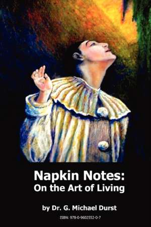 Napkin Notes: On the Art of Living de G. Michael Durst