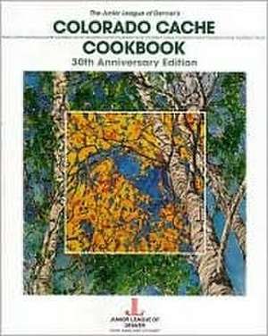 Colorado Cache Cookbook de The Junior League of Denver