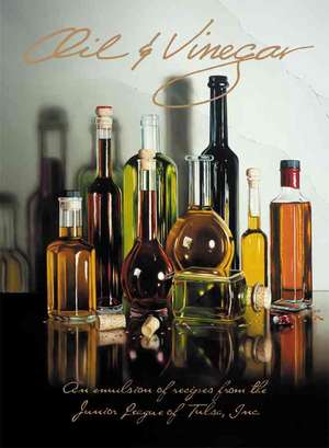 Oil & Vinegar: An Emulsion of Recipes from the Junior League of Tulsa, Inc. de The Junior League of Tyler Inc