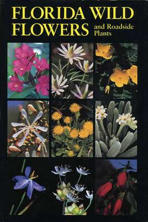 Florida Wild Flowers: And Roadside Plants de C. Ritchie Bell