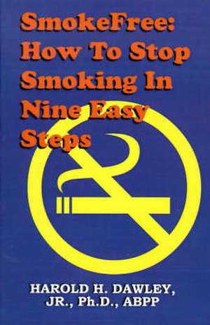 Smokefree--How to Stop Smoking in Nine Easy Steps de Harold H. Dawley