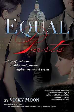 Equal Parts: A Tale of Ambition, Politics and Passion Inspired by Actual Events de Vicky Moon