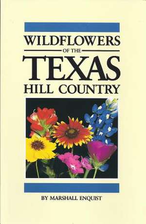 Wildflowers of the Texas Hill Country de Marshall Enquist