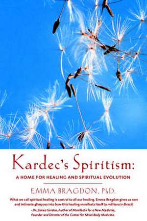 Kardec's Spiritism: A Home for Healing and Spiritual Evolution de E. Bragdon