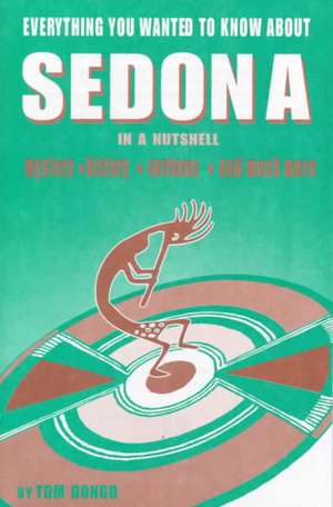 Everything You Wanted to Know about Sedona in a Nutshell de Tom Dongo