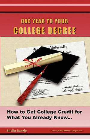 One Year to Your College Degree de Sheila Danzig