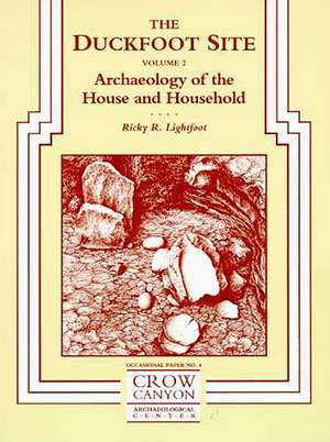 The Duckfoot Site, Vol 2: Archaeology of the House and Household de Ricky R. Lightfoot