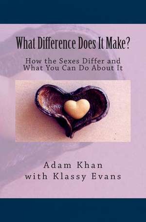 What Difference Does It Make?: How the Sexes Differ and What You Can Do about It de Adam Khan