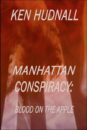 Manhattan Conspiracy: Blood on the Apple de Ken Hudnall