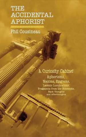 The Accidental Aphorist de Phil Cousineau