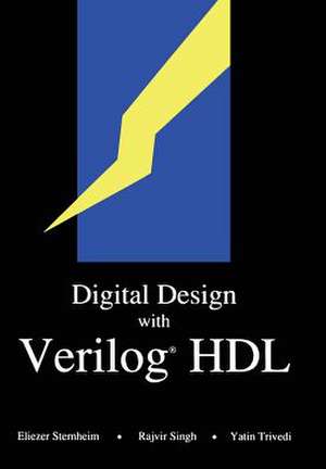 Digital Design with Verilog® HDL: (Formerly titled “Hardware Modeling with Verilog HDL”) de Elizer Sternheim