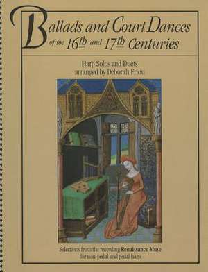 Ballads and Court Dances of the 16th & 17th Centuries de D. Friou