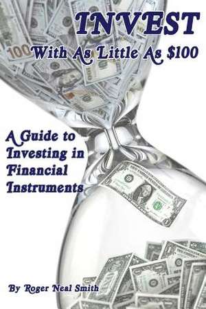 Invest with as Little as $100 de Roger Neal Smith