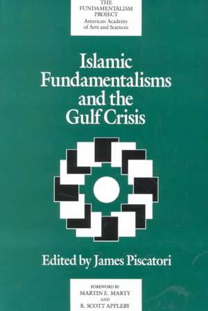 Islamic Fundamentalisms and the Gulf Crisis de James Piscatori