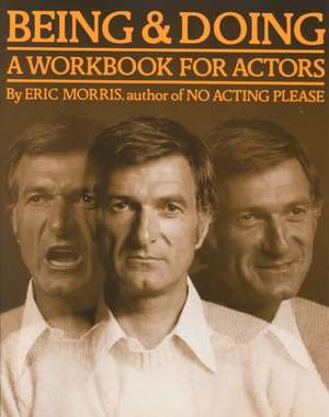 Being and Doing: A Workbook for Actors de Eric Morris