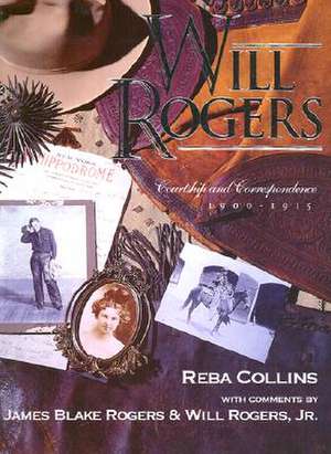 Will Rogers: Courtship and Correspondence, 1900-1915 de Reba Collins