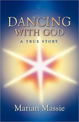 Dancing with God...a True Story de Marian Massie