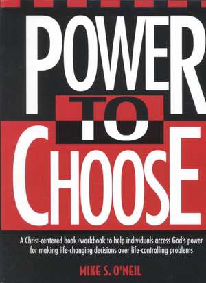 Power to Choose: Twelve Steps to Wholeness de Mike S. O'Neil