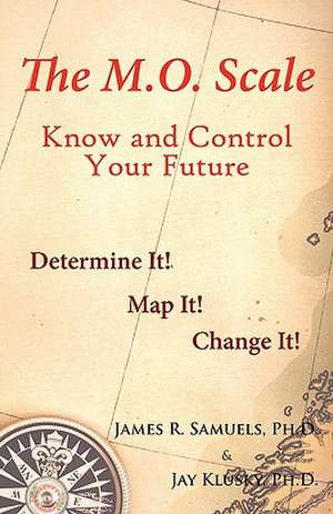 The M.O. Scale: Know and Control Your Future de James R. Samuels