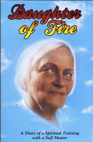 Daughter of Fire: A Diary of a Spiritual Training with a Sufi Master de Irina Tweedie