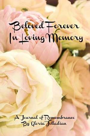 Beloved Forever: In Loving Memory de Gloria Jean Jelladian