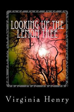 Looking Up the Lemon Tree de Virginia Henry