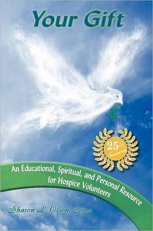 Your Gift-An Educational, Spiritual and Personal Resource for Hospice Volunteers de John M. Schneider