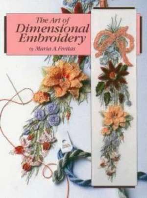 The Art of Dimensional Embroidery de Maria A. Freitas