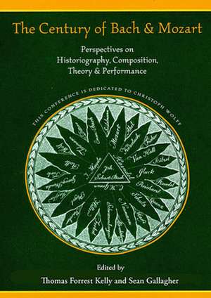 The Century of Bach and Mozart – Perspectives on Historiography, Composition, Theory and Performance de Thomas Forrest Kelly